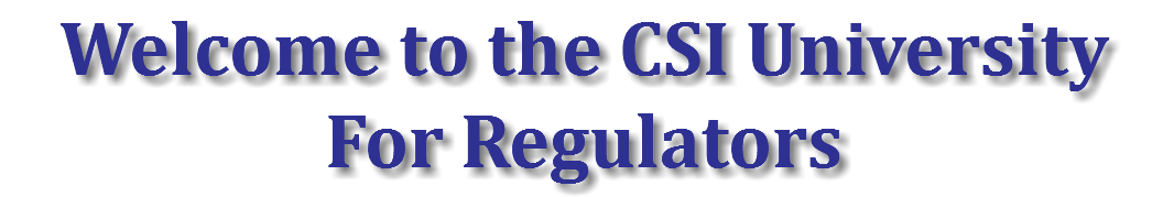 Welcome to the CSI University For Regulators